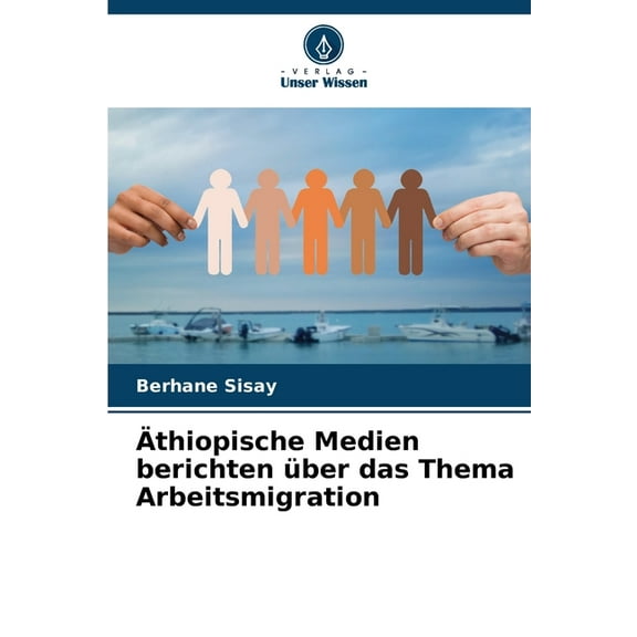 Ãthiopische Medien berichten über das Thema Arbeitsmigration, (Paperback)