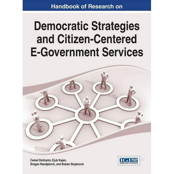 Handbook of Research on Democratic Strategies and Citizen-Centered E-Government Services (Hardcover)
