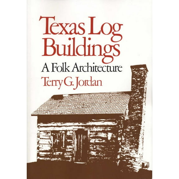 Texas Log Buildings: A Folk Architecture, (Paperback)