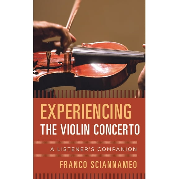 Listener's Companion Experiencing the Violin Concerto: A Listener's Companion, (Hardcover)