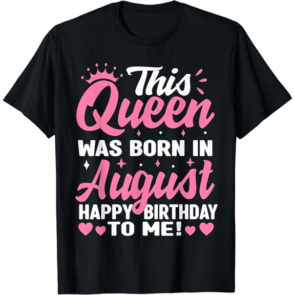 This Queen Was Born In August Birthday Shirts Women Girls T-Shirt