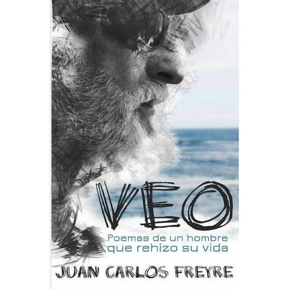 Veo. Poemas de Un Hombre Que Rehizo Su Vida (Paperback)