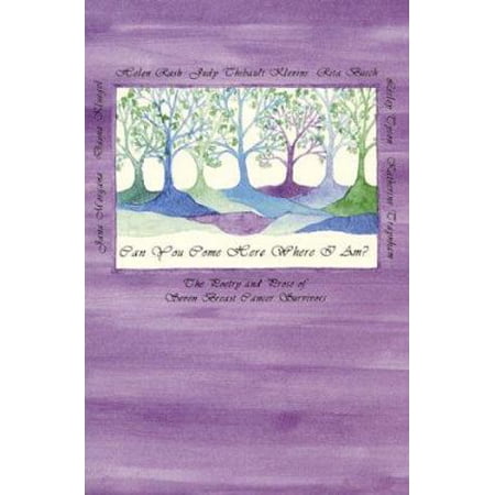 Pre-Owned Can You Come Here Where I Am?: The Poetry and Prose of Seven Breast Cancer Survivors (Hardcover) 1880664259 9781880664254
