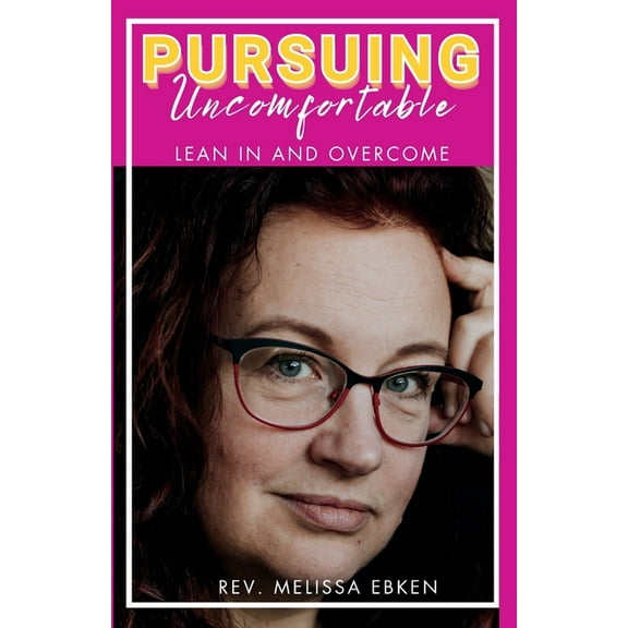 Pursuing Uncomfortable: Lean In and Overcome, (Paperback)