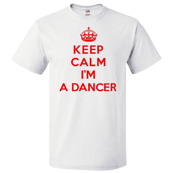 Keep Calm I'm A Dancer T shirt Funny Tee Gift