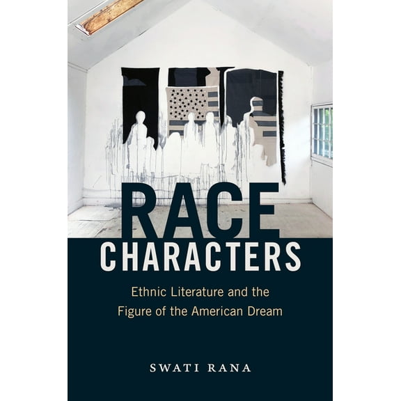 Race Characters: Ethnic Literature and the Figure of the American Dream, (Hardcover)