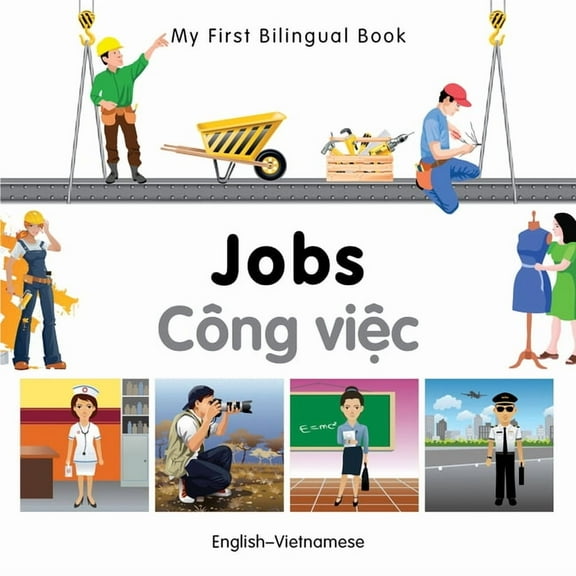 My First Bilingual Book: My First Bilingual Book–Jobs (English–Vietnamese) (Board book)