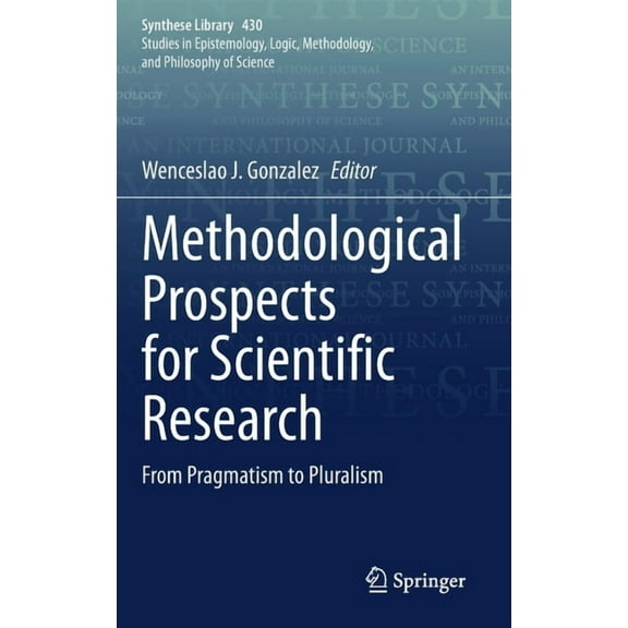 Synthese Library Methodological Prospects for Scientific Research: From Pragmatism to Pluralism, Book 430, (Hardcover)