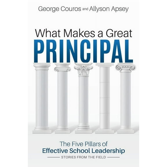 What Makes a Great Principal: The Five Pillars of Effective School Leadership, (Paperback)