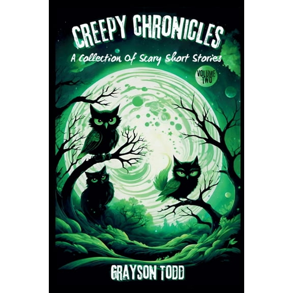 Creepy Chronicles Creepy Chronicles: A Collection of Scary Short Stories, Volume 2, Book 2, (Paperback)