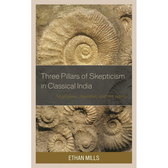 Studies in Comparative Philosophy and Re Three Pillars of Skepticism in Classical India: Nagarjuna, Jayarasi, and Sri Harsa, (Paperback)