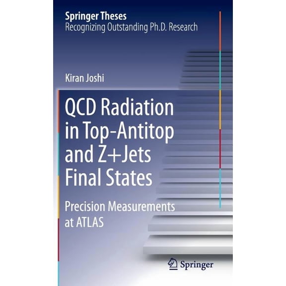 Springer Theses QCD Radiation in Top-Antitop and Z jets Final States: Precision Measurements at Atlas, (Hardcover)