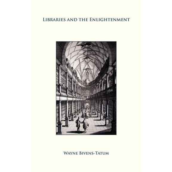 Libraries and the Enlightenment (Paperback)