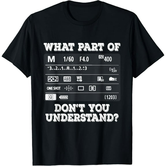 t-shirt What Part Of Photography Don't You Understand - Photographer T-Shirt mens，black，women，funny，men，journey，Crew Neck, Short Sleeve,printing