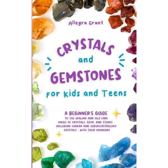Pre-Owned Crystals and Gemstones for Kids and Teens: A Beginner's Guide to the Healing and Self-Care Magic of Crystals, Gems and Stones--Including Chakra and Zodiac / Astrology Crystals--With Their M