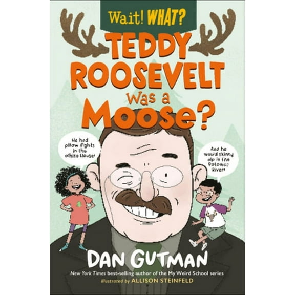Wait! What? Teddy Roosevelt Was a Moose?, (Paperback)