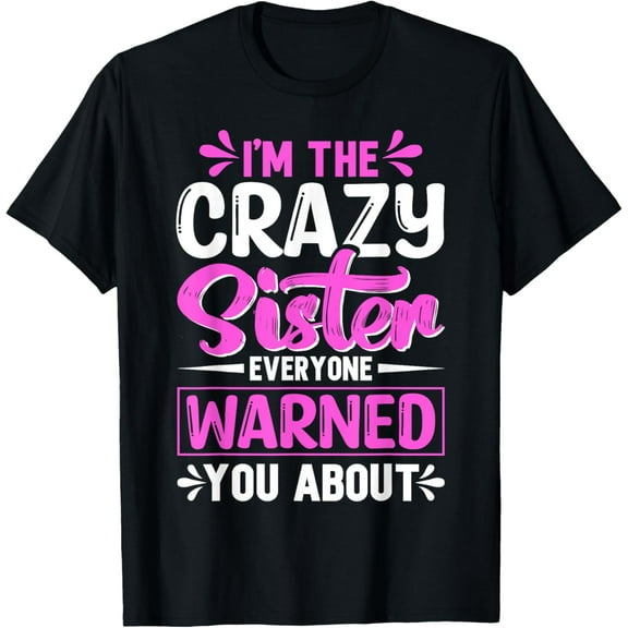 I'm the Crazy Sister Big Middle Little Sibling for Women T-Shirt