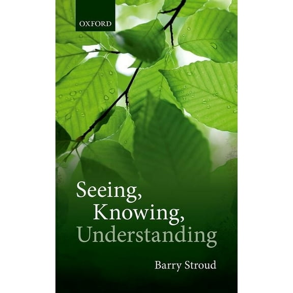 Seeing, Knowing, Understanding: Philosophical Essays, (Hardcover)
