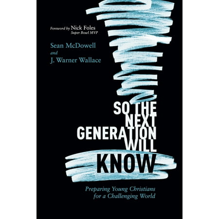 So the Next Generation Will Know : Preparing Young Christians for a Challenging (The Younger Generation Knows Best)