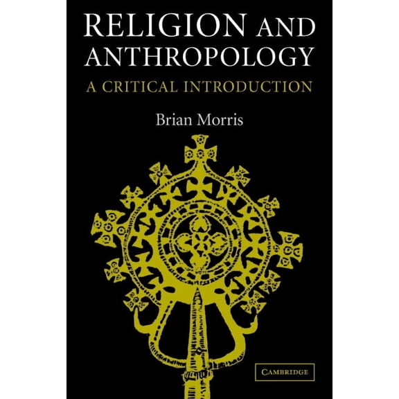 Religion and Anthropology: A Critical Introduction, (Paperback)