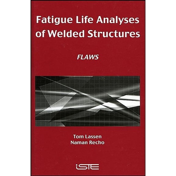 Fatigue Life Analyses of Welded Structures: Flaws, (Hardcover)