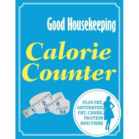 Good Housekeeping Calorie Counter : Plus Fat, Saturated Fat, Carbs, Protein and