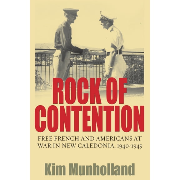 Rock of Contention: Free French and Americans at War in New Caledonia, 1940-1945, (Hardcover)