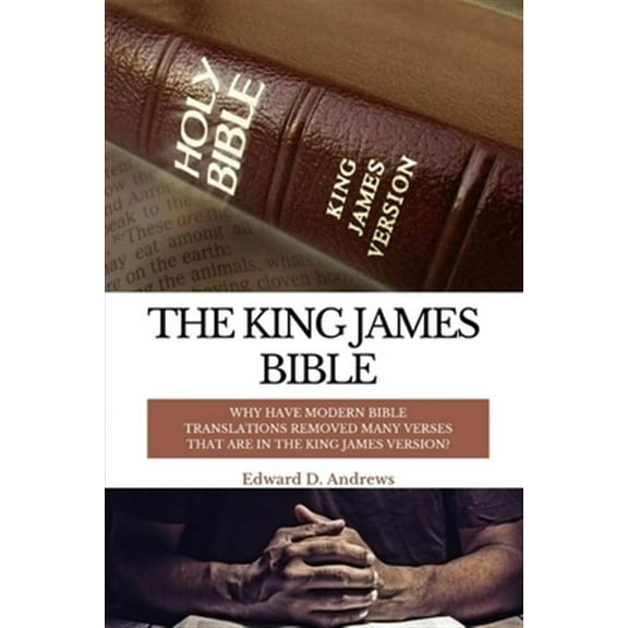 The King James Bible: Why Have Modern Bible Translations Removed Many Verses That Are In the King James Version?