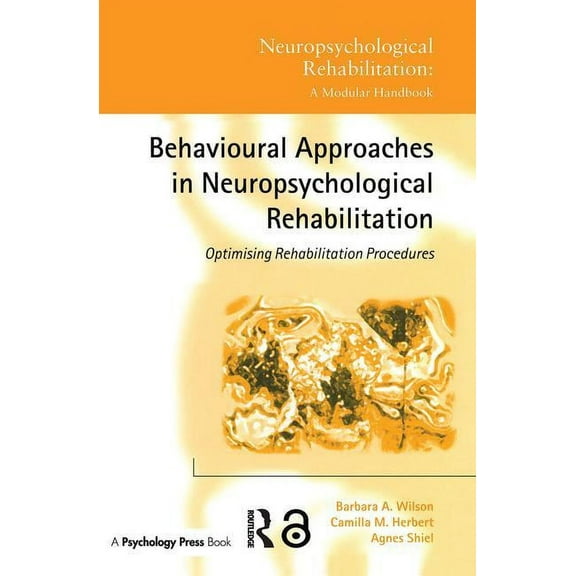 Neuropsychological Rehabilitation: A Mod Behavioural Approaches in Neuropsychological Rehabilitation: Optimising Rehabilitation Procedures, (Paperback)