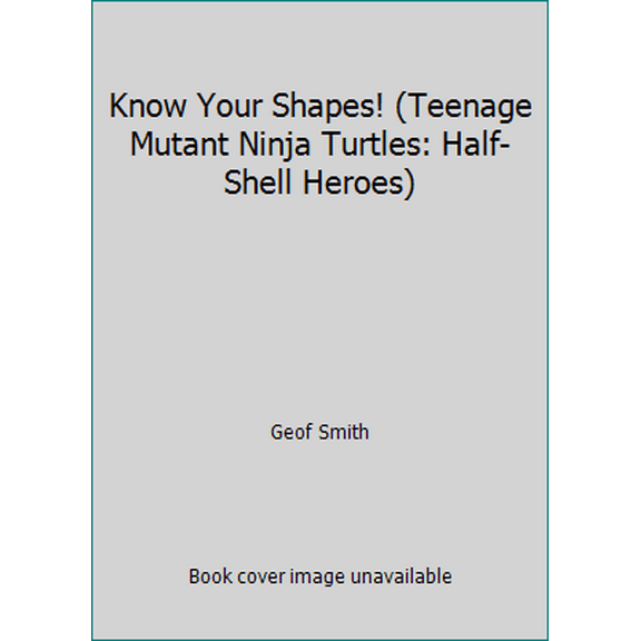 Pre-Owned Know Your Shapes! (Teenage Mutant Ninja Turtles: Half-Shell Heroes) (Board book) 1101934972 9781101934975