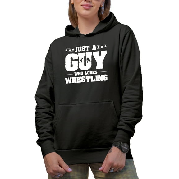 Just a Guy Who Loves Wrestling - Martial Arts Lover Quote, Black Hooded Sweatshirt or Hoodie, Small