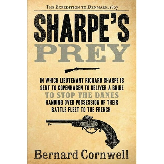Sharpe Sharpe's Prey: The Expedition to Denmark, 1807, Book 5, (Paperback)