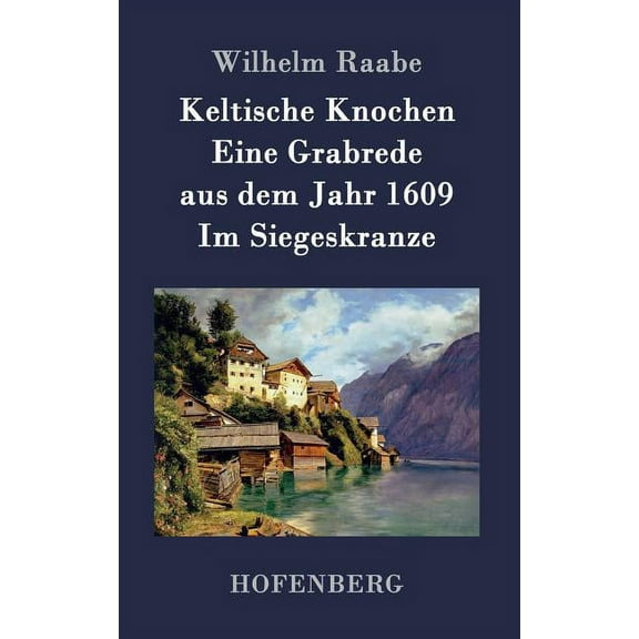 Keltische Knochen / Eine Grabrede aus dem Jahr 1609 / Im Siegeskranze (Hardcover)