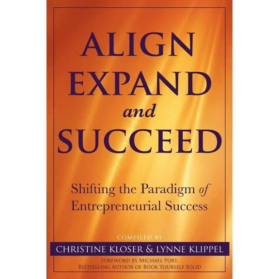 Align Expand, and Succeed: Shifting the Paradigm of Entrepreneurial Success, (Paperback)