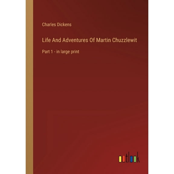 Life And Adventures Of Martin Chuzzlewit: Part 1 - in large print (Paperback)
