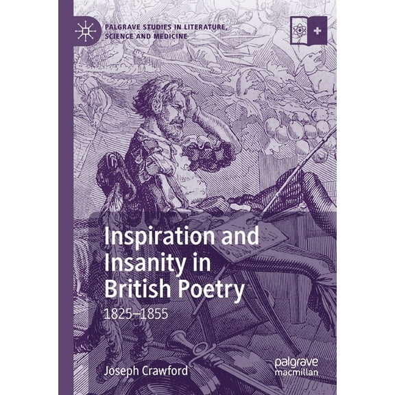 Palgrave Studies in Literature, Science Inspiration and Insanity in British Poetry: 1825-1855, (Paperback)