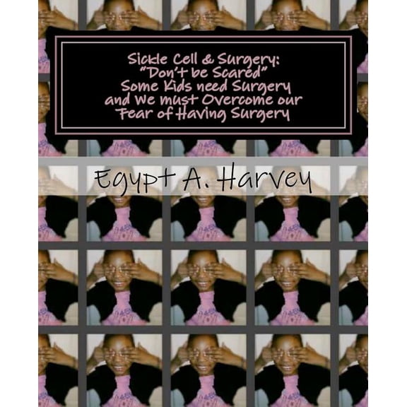 Sickle Cell and Surgery: "Don't be Scared"-Some kids need Surgery and We must Overcome our Fear of Having Surgery, (Paperback)