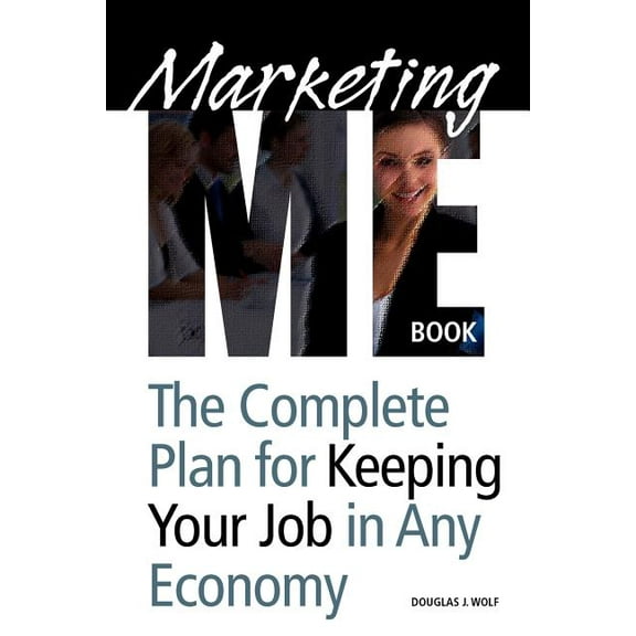 Marketing Me Book : How to Keep Your Job in Any Economy