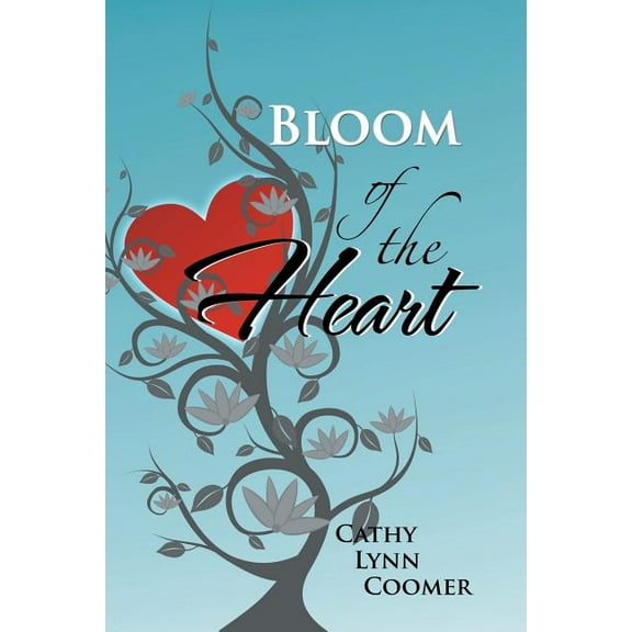 Bloom of the Heart (Paperback) by Cathy Lynn Coomer