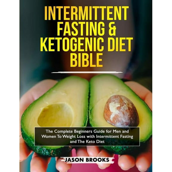 Intermittent Fasting and Ketogenic Diet Bible: The complete Beginners Guide for Men and Women To Weight Loss with Interm, (Paperback)