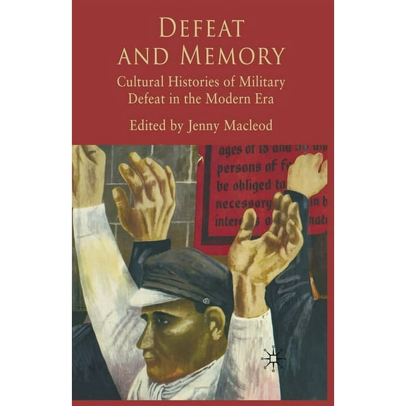 Defeat and Memory: Cultural Histories of Military Defeat in the Modern Era, (Paperback)
