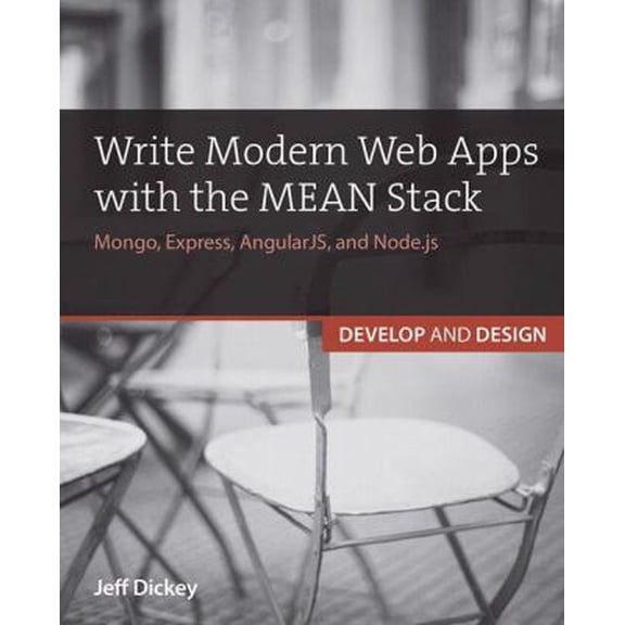 Pre-Owned Write Modern Web Apps with the MEAN Stack: Mongo, Express, AngularJS, and Node.js (Paperback) by Jeff Dickey