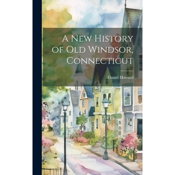A New History of Old Windsor, Connecticut (Hardcover)