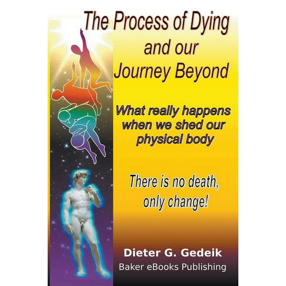 The Process of Dying and our Journey Beyond, (Paperback)