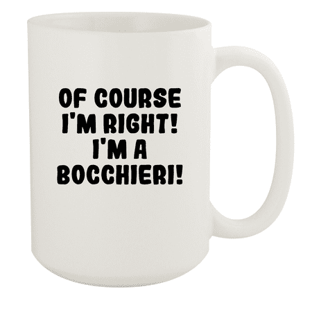 

Of Course I m Right! I m A Bocchieri! - Ceramic 15oz White Mug White