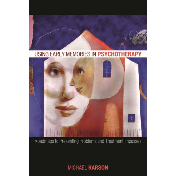 Using Early Memories in Psychotherapy: Roadmaps to Presenting Problems and Treatment Impasses, (Paperback)