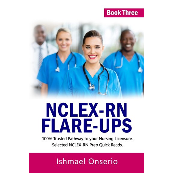 Nclex-RN Flare-Ups: 100% Trusted Pathway to Your Nursing Licensure; Selected NCLEX-RN Prep Quick Reads (Paperback)