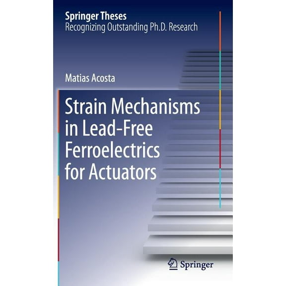 Springer Theses Strain Mechanisms in Lead-Free Ferroelectrics for Actuators, (Hardcover)
