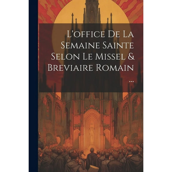 L'office De La Semaine Sainte Selon Le Missel & Breviaire Romain ... (Paperback)
