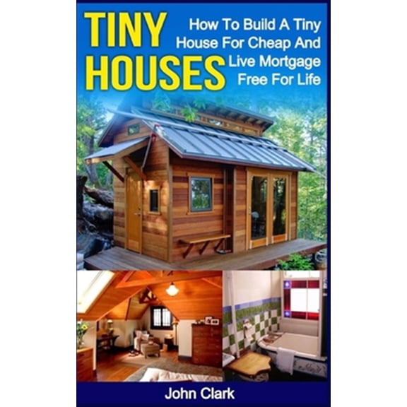 Pre-Owned Tiny Houses: How To Build A Tiny House For Cheap And Live Mortgage-Free For Life [Booklet]
